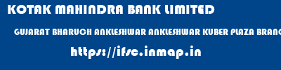 KOTAK MAHINDRA BANK LIMITED  GUJARAT BHARUCH ANKLESHWAR ANKLESHWAR KUBER PLAZA BRANCH  ifsc code
